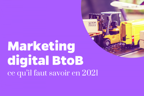 Marketing Digital BtoB, Ce Qu’il Faut Savoir En 2021 - La Haute Société